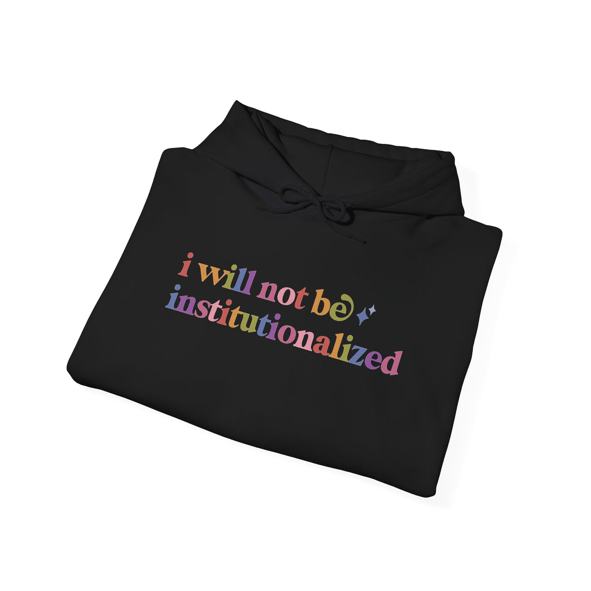 I Will not Be Institutionalized Hoodie