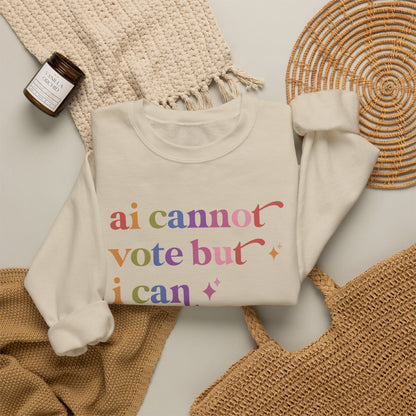 Ai Cannot Vote but I Can Sweatshirt