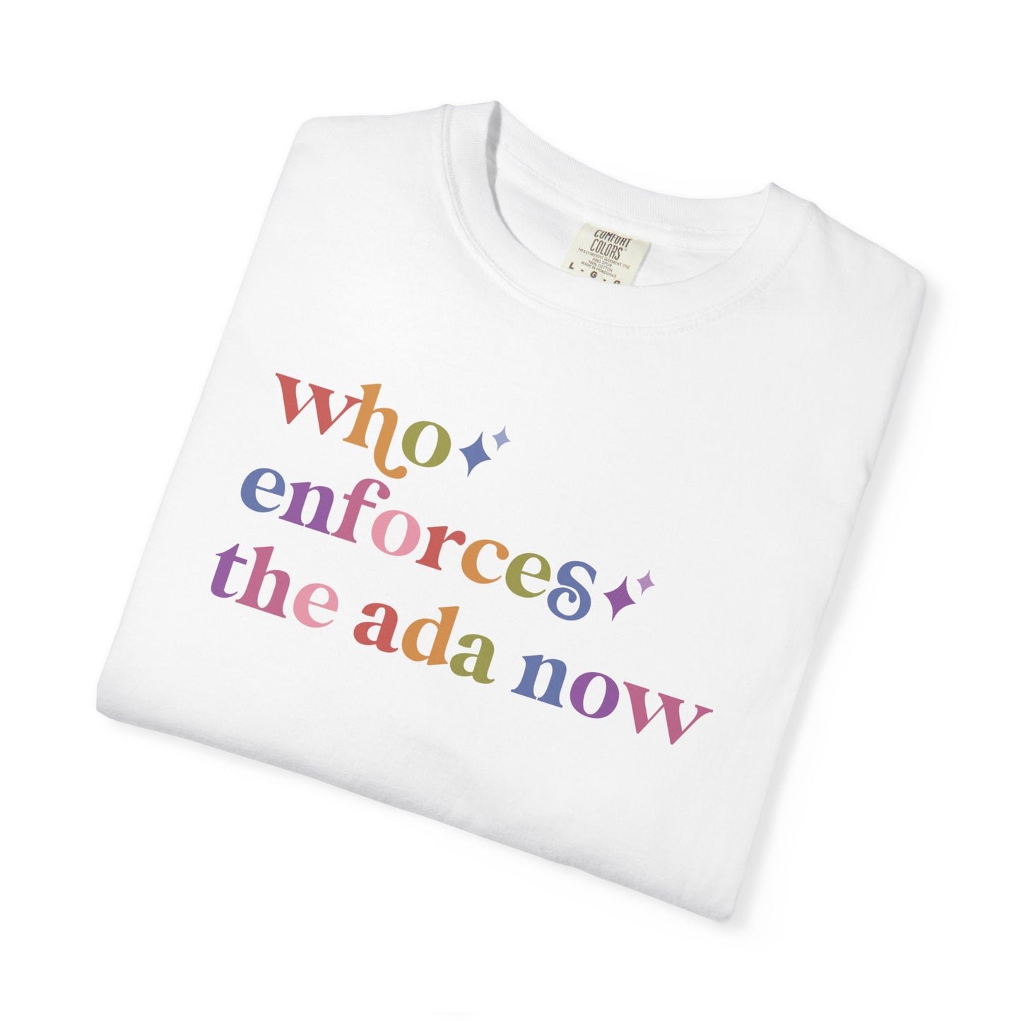 Who Enforces the Ada Now Comfort Colors Unisex T-Shirt