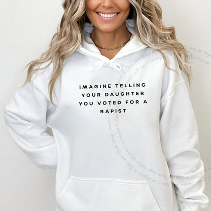 Imagine Telling Your Daughter You Voted for a Rapist Care & Resist Gildan hoodie in White