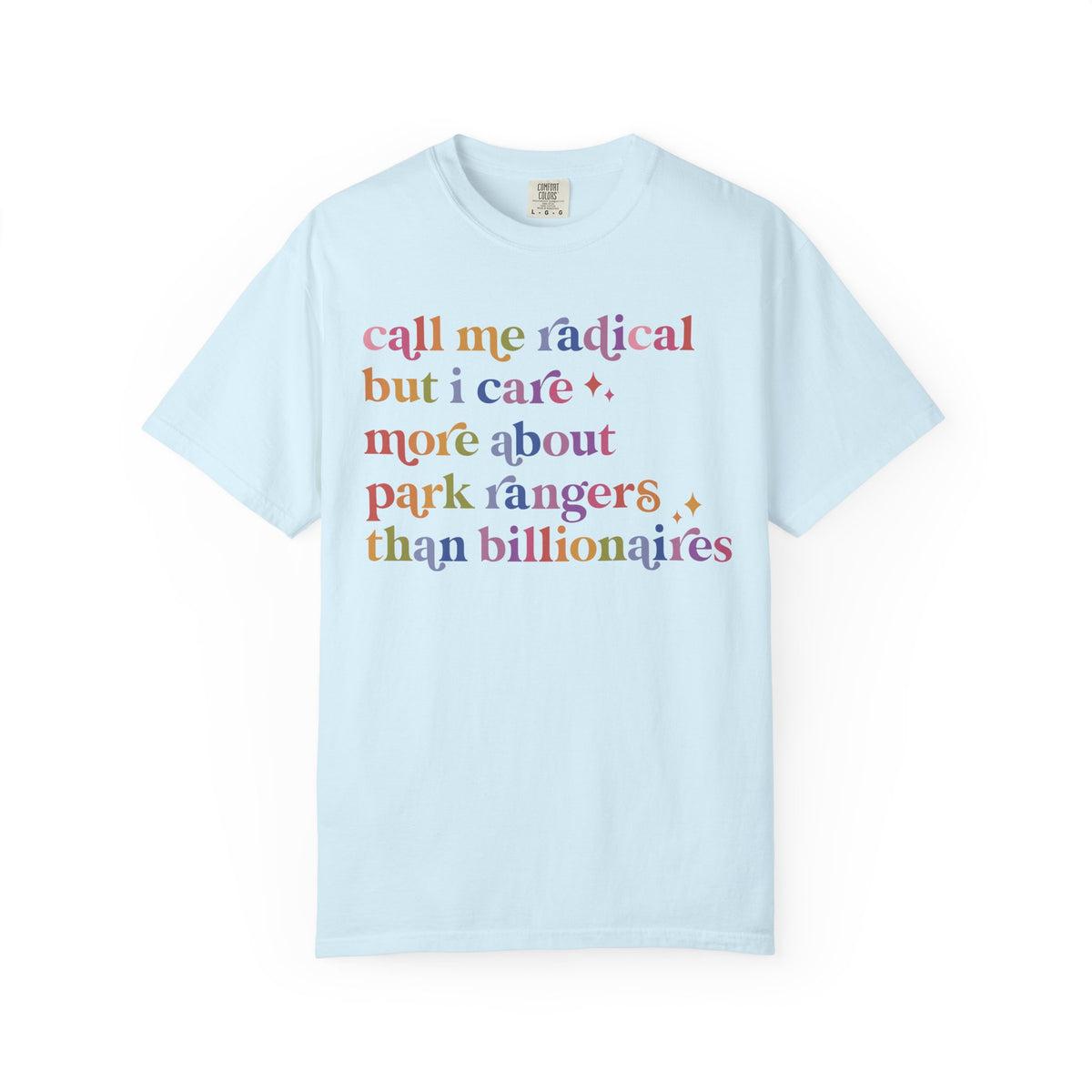 Call Me Radical but I Care More About Park Rangers Than Billionaires Comfort Colors Unisex T-Shirt