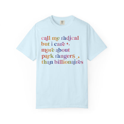 Call Me Radical but I Care More About Park Rangers Than Billionaires Comfort Colors Unisex T-Shirt