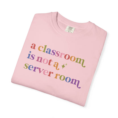 A Classroom is not a Server Room Comfort Colors Unisex T-Shirt