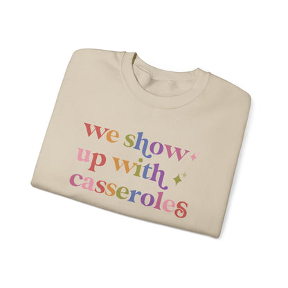 We Show Up With Casseroles Sweatshirt