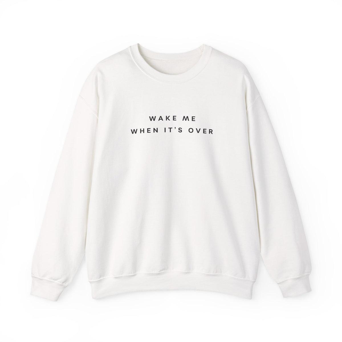 Wake Me When It's Over Sweatshirt