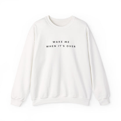 Wake Me When It's Over Sweatshirt