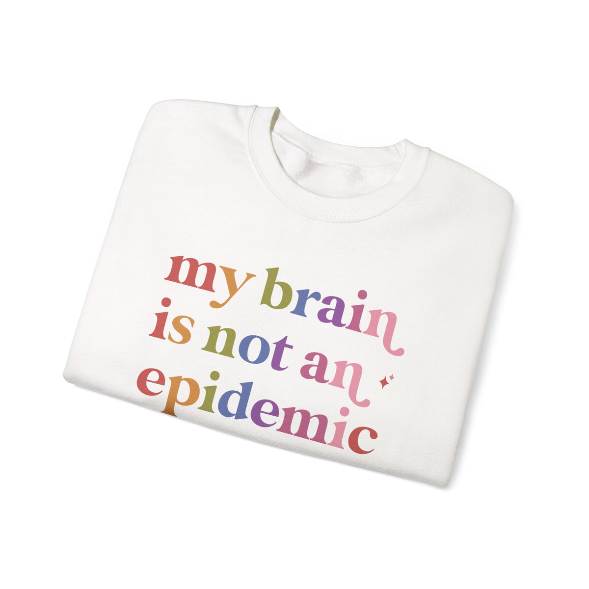 My Brain is not an Epidemic Sweatshirt