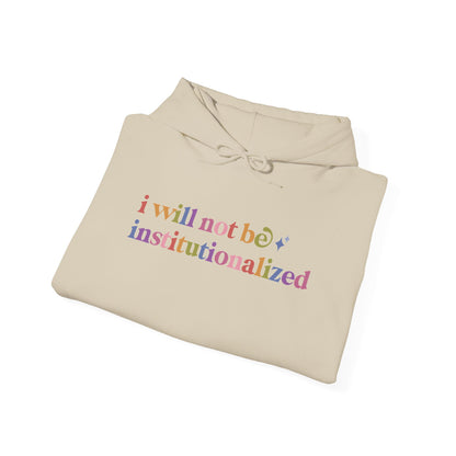 I Will not Be Institutionalized Hoodie