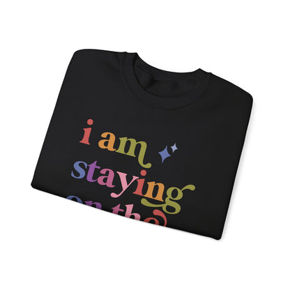 I Am Staying on the Rolls Sweatshirt