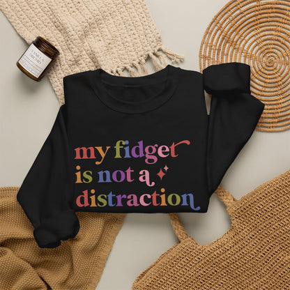 My Fidget is not a Distraction Sweatshirt