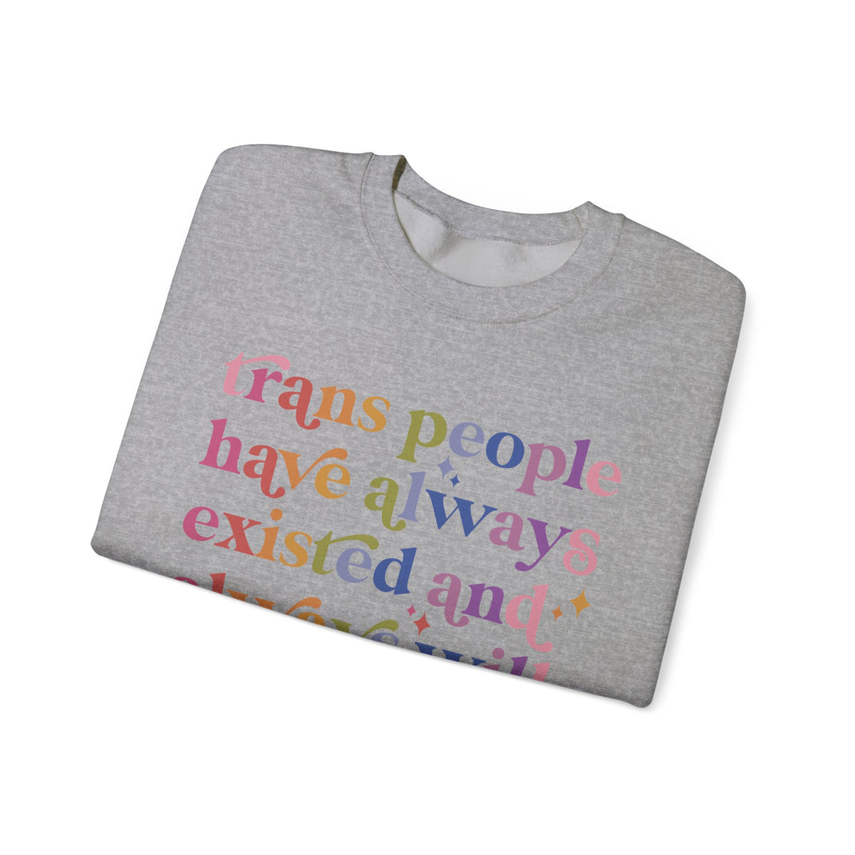 Trans People Have Always Existed and Always Will Sweatshirt