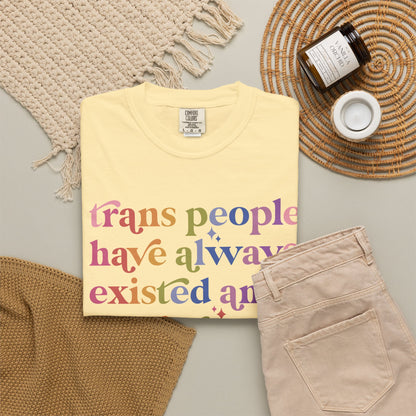 Trans People Have Always Existed and Always Will Comfort Colors Unisex T-Shirt