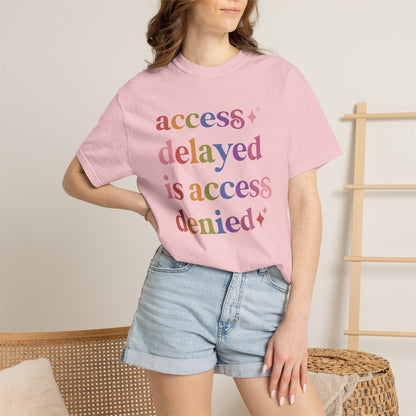 Access Delayed is Access Denied Care & Resist rainbow Comfort Colors tee