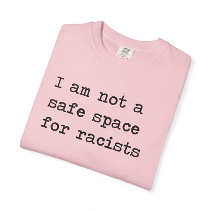 I Am Not a Safe Space for Racists Comfort Colors Unisex T-Shirt