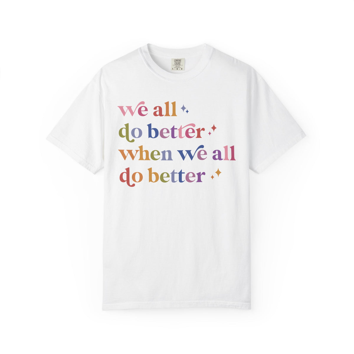 We All Do Better When We All Do Better Comfort Colors Unisex T-Shirt