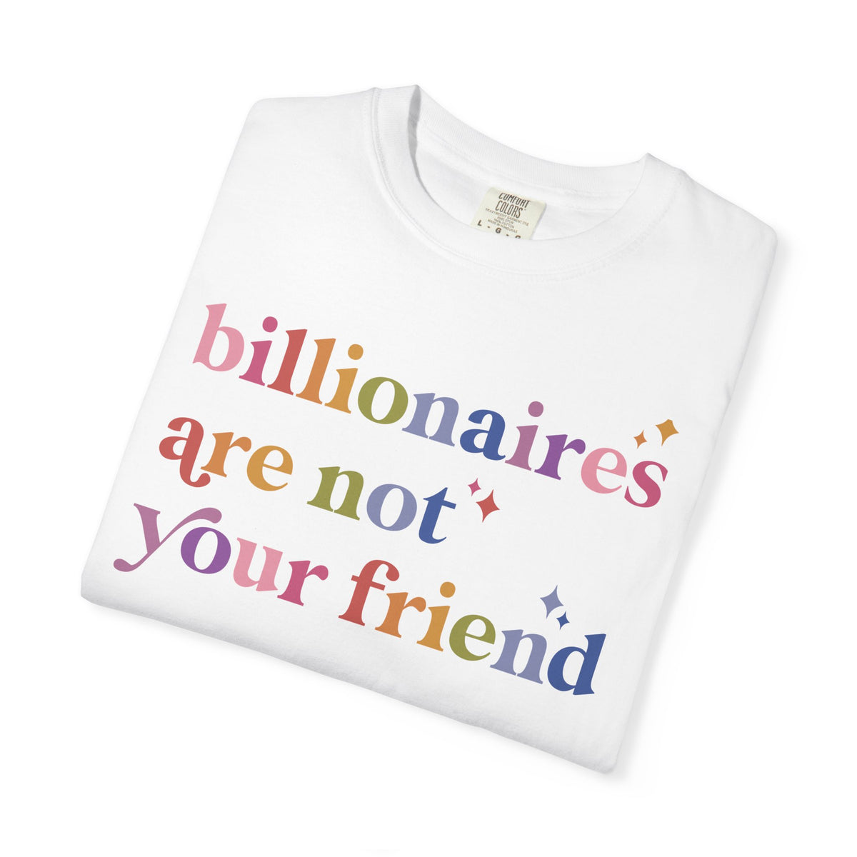 Billionaires Are Not Your Friend Comfort Colors Unisex T-Shirt