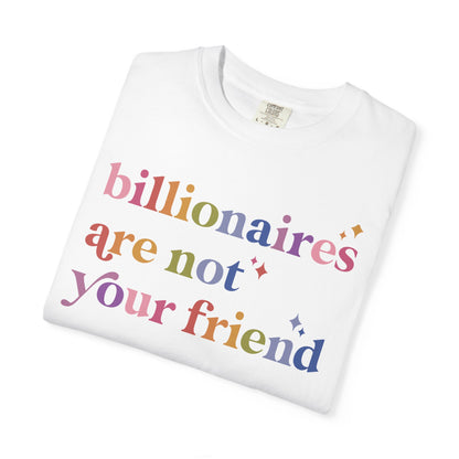 Billionaires Are Not Your Friend Comfort Colors Unisex T-Shirt