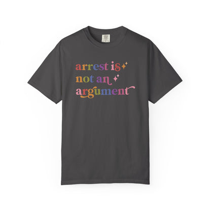 Arrest is not an Argument Comfort Colors Unisex T-Shirt