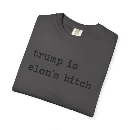 Trump Is Elon's Bitch Comfort Colors Unisex T-Shirt