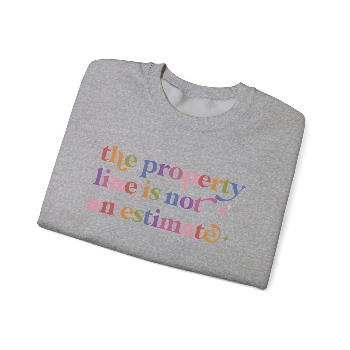 The Property Line is not an Estimate Sweatshirt