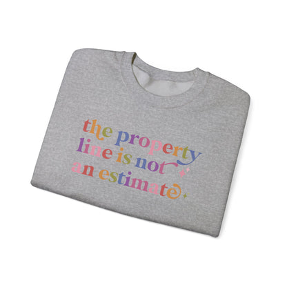 The Property Line is not an Estimate Sweatshirt