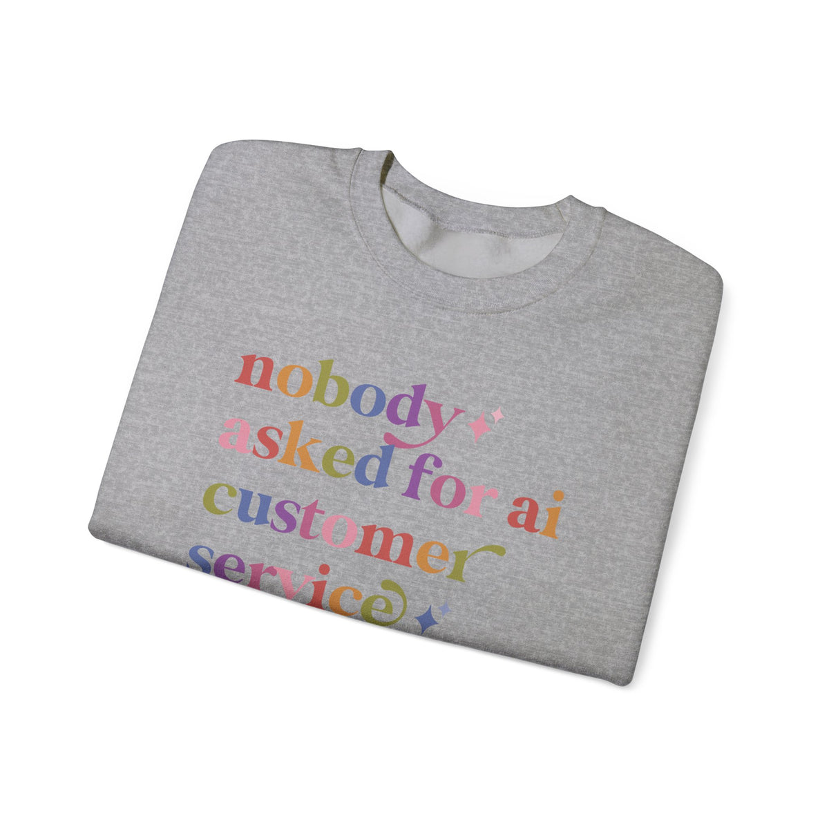 Nobody Asked for Ai Customer Service Sweatshirt