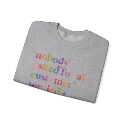 Nobody Asked for Ai Customer Service Sweatshirt