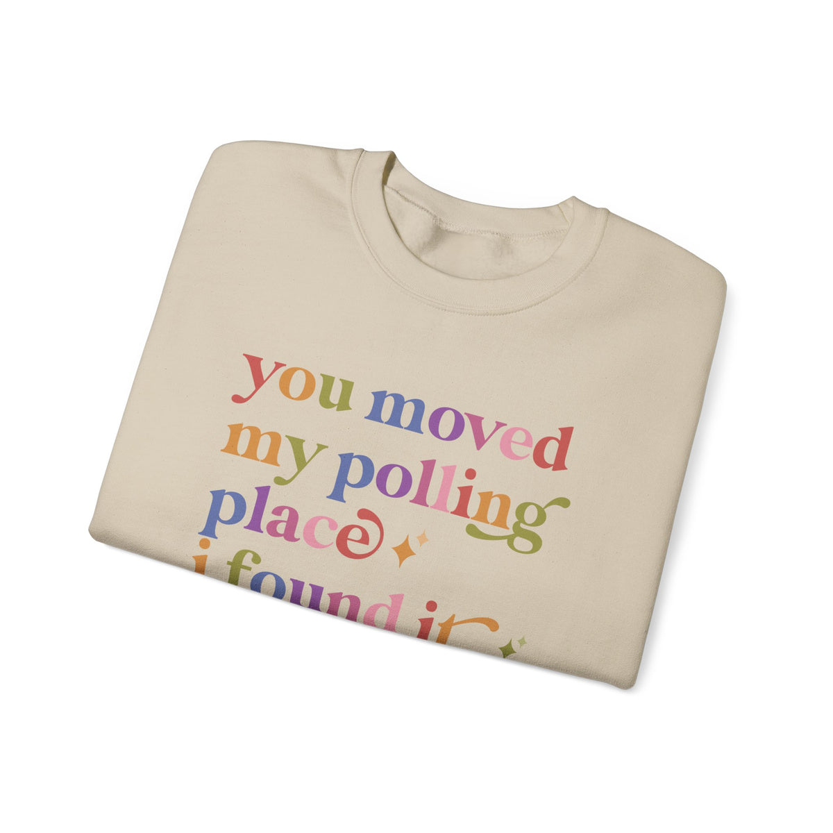 You Moved My Polling Place I Found It Sweatshirt