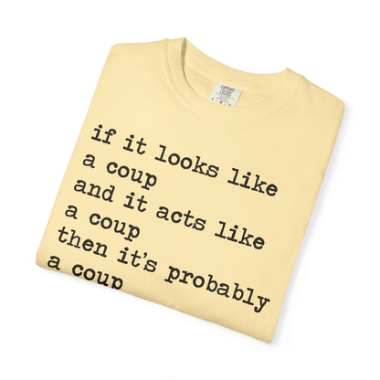 If It Looks Like a Coup and It Acts Like a Coup Then It's Probably a Coup Comfort Colors Unisex T-Shirt