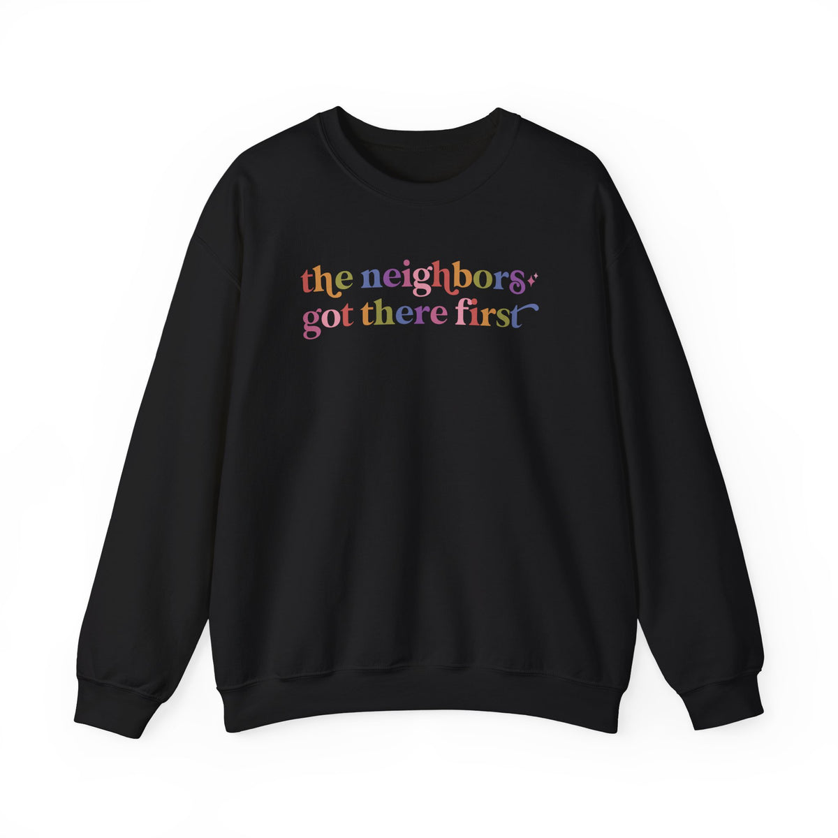 The Neighbors Got There First Sweatshirt