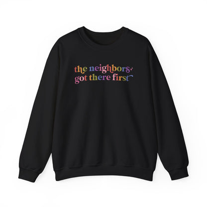 The Neighbors Got There First Sweatshirt