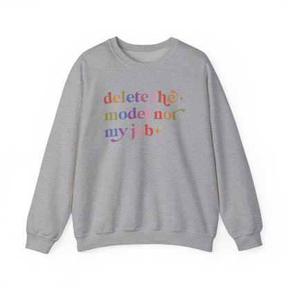 Delete the Model not My Job Sweatshirt