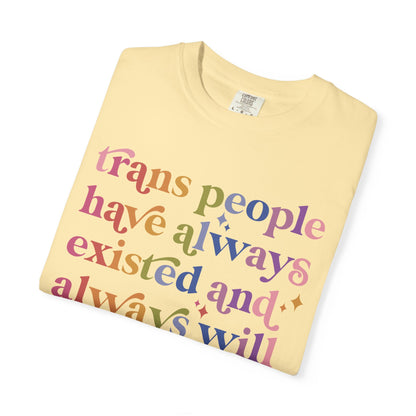 Trans People Have Always Existed and Always Will Comfort Colors Unisex T-Shirt