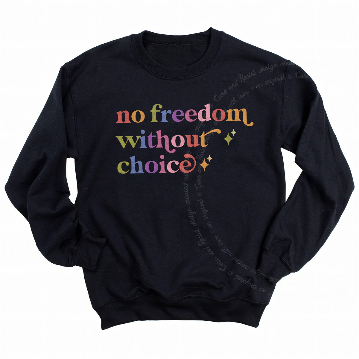No Freedom Without Choice Care & Resist Gildan crewneck sweatshirt in Black