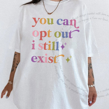 You Can Opt Out I Still Exist Care & Resist progressive t-shirt in White