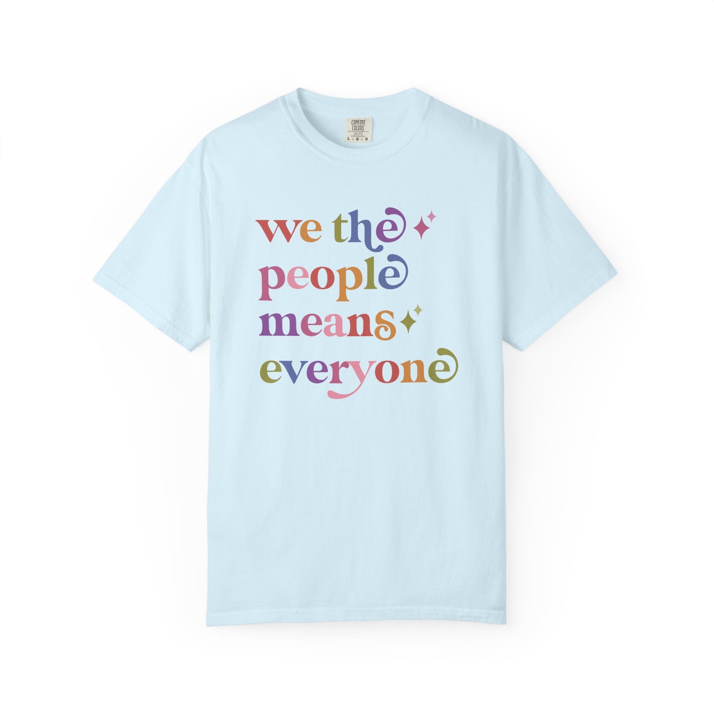 We the People Means Everyone Care & Resist rainbow Comfort Colors tee