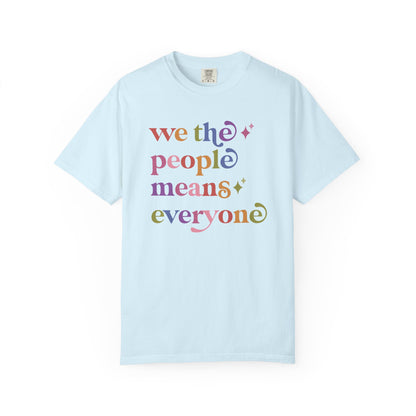 We the People Means Everyone Care & Resist rainbow Comfort Colors tee