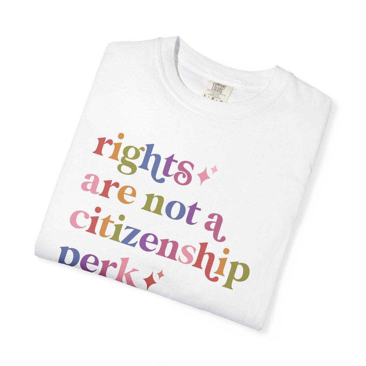 Rights are not a Citizenship Perk Comfort Colors Unisex T-Shirt