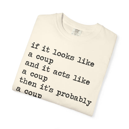 If It Looks Like a Coup and It Acts Like a Coup Then It's Probably a Coup Comfort Colors Unisex T-Shirt
