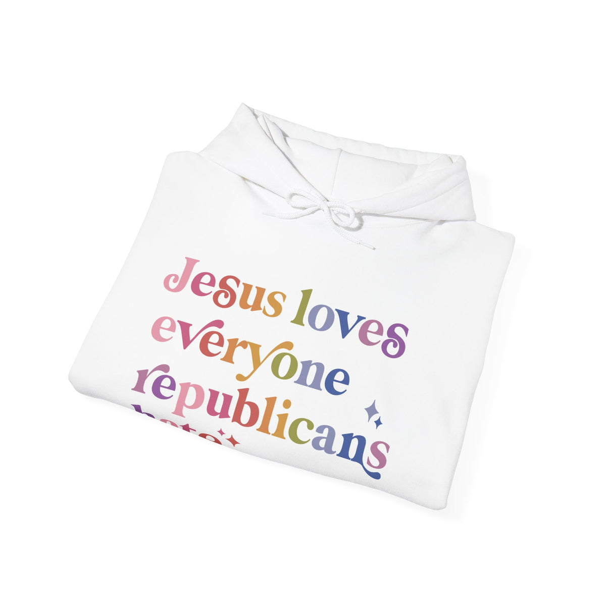 Jesus Loves Everyone Republicans Hate Hoodie