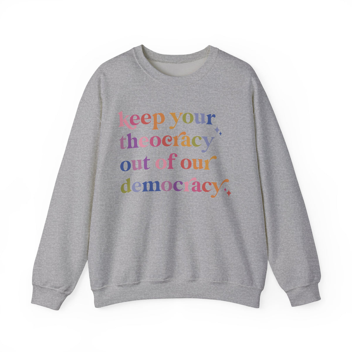 Keep Your Theocracy Out of Our Democracy Sweatshirt