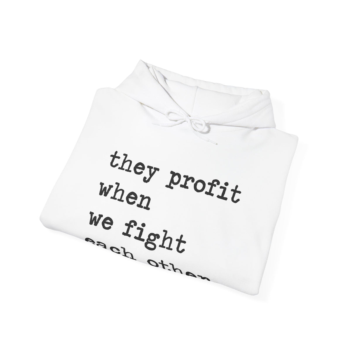 They Profit When We Fight Each Other Hoodie