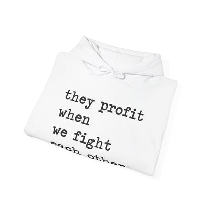 They Profit When We Fight Each Other Hoodie