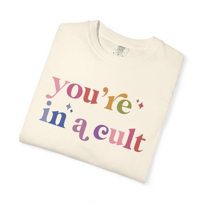 You're in a Cult Comfort Colors Unisex T-Shirt