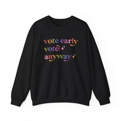 Vote Early Vote Anyway Sweatshirt