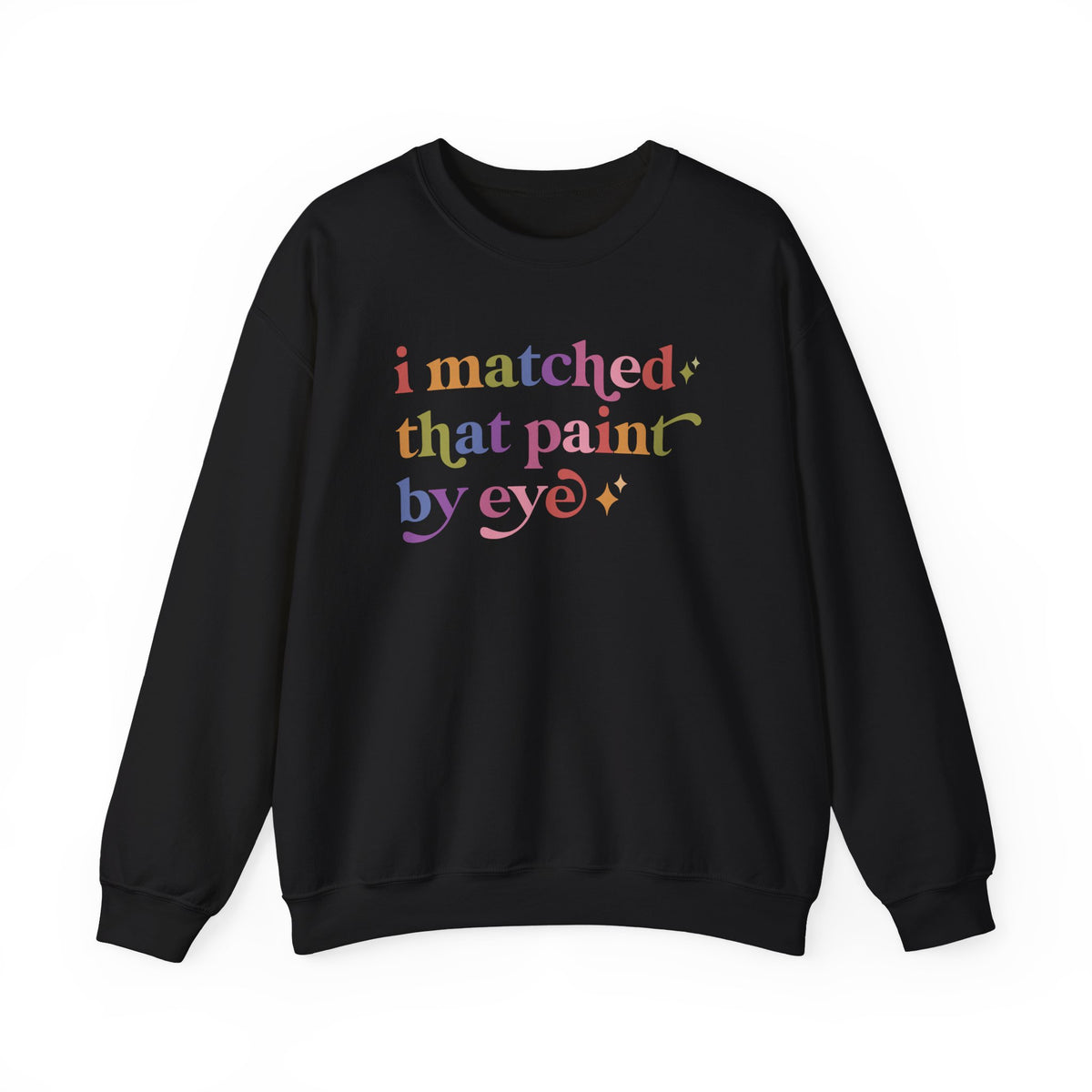 I Matched That Paint By Eye Sweatshirt