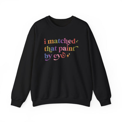 I Matched That Paint By Eye Sweatshirt
