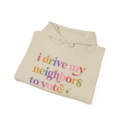 I Drive My Neighbors to Vote Hoodie