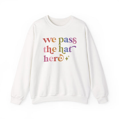 We Pass the Hat Here Sweatshirt