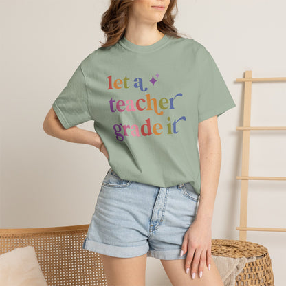 Let a Teacher Grade It Comfort Colors Unisex T-Shirt